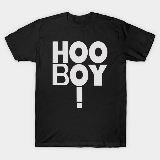 Hoo Boy! T-Shirt by MakiRoll